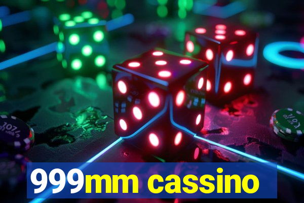 999mm cassino